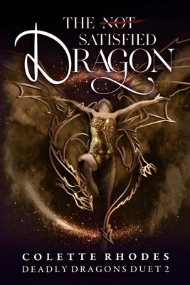 The (Not) Satisfied Dragon: A Reverse Harem Paranormal Romance by Rhodes, Colette