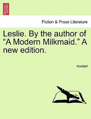 Leslie. by the Author of a Modern Milkmaid. a New Edition. by Huddart