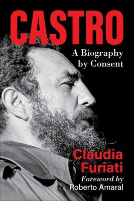 Castro: A Biography by Consent by Furiati, Claudia