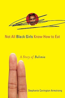 Not All Black Girls Know How to Eat by Covington Armstrong, Stephanie