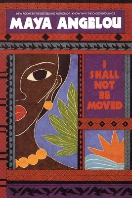 I Shall Not Be Moved by Angelou, Maya