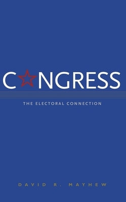 Congress: The Electoral Connection by Mayhew, David R.