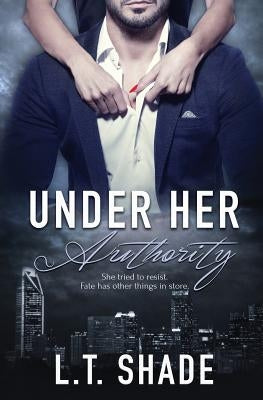 Under Her Authority by Shade, L. T.