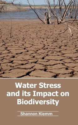 Water Stress and Its Impact on Biodiversity by Klemm, Shannon