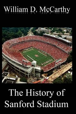 The History of Sanford Stadium by McCarthy, William D.