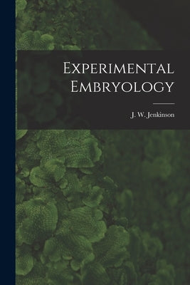 Experimental Embryology by Jenkinson, J. W.