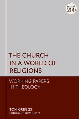 The Church in a World of Religions: Working Papers in Theology by Greggs, Tom