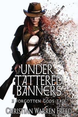 Under Tattered Banners: A Forgotten Gods Tale #5: A Forgotten Gods Tale #5 by Freed, Christian Warren