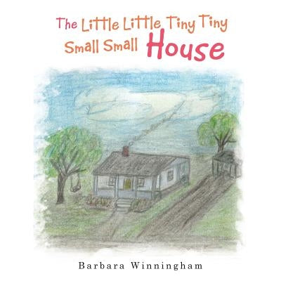 The Little Little Tiny Tiny Small Small House by Winningham, Barbara