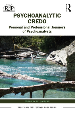 Psychoanalytic Credos: Personal and Professional Journeys of Psychoanalysts by Salberg, Jill