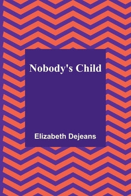 Nobody's Child by Dejeans, Elizabeth