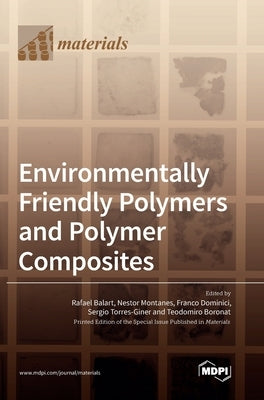 Environmentally Friendly Polymers and Polymer Composites by Balart, Rafael