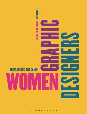 Women Graphic Designers: Rebalancing the Canon by Resnick, Elizabeth