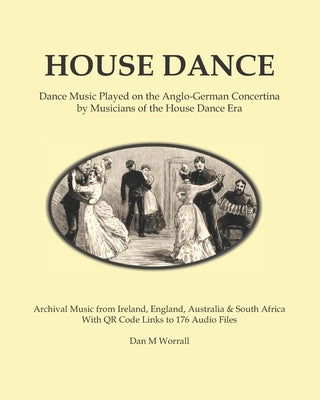 House Dance: Dance music played on the Anglo-German concertina by musicians of the house dance era by Worrall, Dan