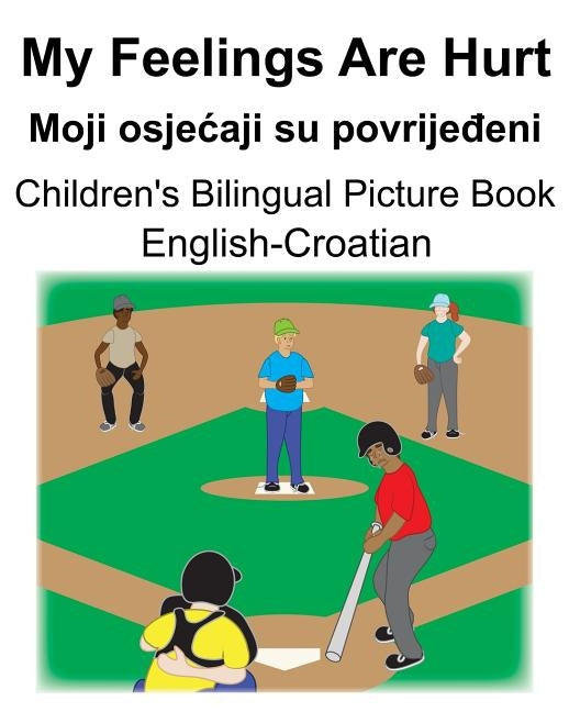 English-Croatian My Feelings Are Hurt/Moji osjecaji su povrijeđeni Children's Bilingual Picture Book by Carlson, Suzanne