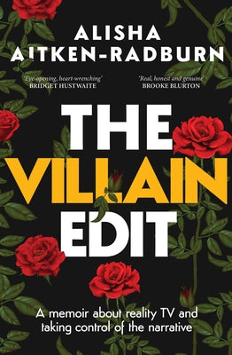 The Villain Edit: A Memoir about Reality TV and Taking Control of the Narrative by Aitken-Radburn, Alisha