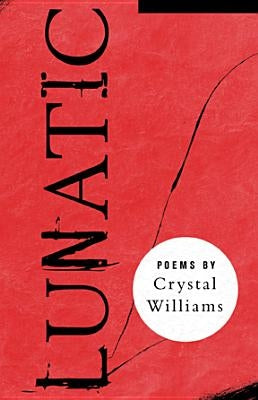 Lunatic: Poems by Williams, Crystal