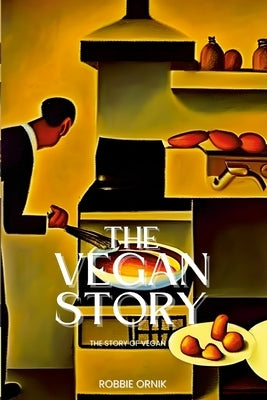 Vegan Story: This history of Vegan by Ornik, Robbie