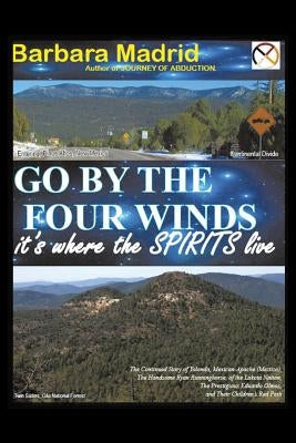Go by the Four Winds: It's Where the Spirits Live by Madrid, Barbara