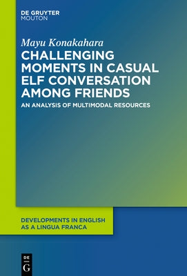 Challenging Moments in Casual Elf Conversation Among Friends: An Analysis of Multimodal Resources by Konakahara, Mayu