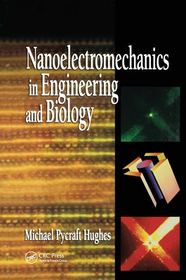 Nanoelectromechanics in Engineering and Biology by Hughes, Michael Pycraft