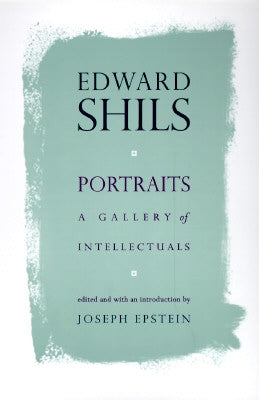 Portraits: A Gallery of Intellectuals by Shils, Edward