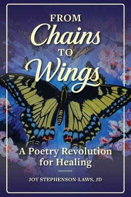 From Chains to Wings: A Poetry Revolution for Healing by Stephenson-Laws, Joy