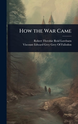 How the War Came by Loreburn, Robert Threshie Reid