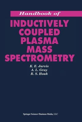Handbook of Inductively Coupled Plasma Mass Spectrometry by Jarvis, K. E.