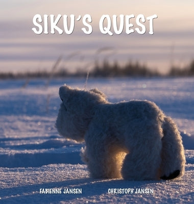 Siku's Quest by Jansen, Fabienne &. Christoph