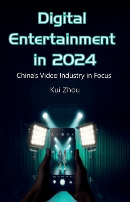 Digital Entertainment in 2024, China's Video Industry in Focus by Zhou, Kui