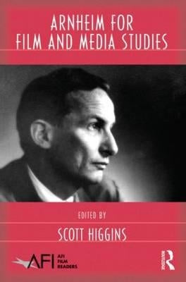 Arnheim for Film and Media Studies by Higgins, Scott