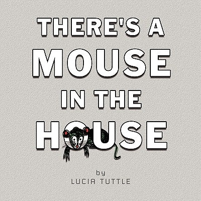 There's a Mouse in the House by Tuttle, Lucia