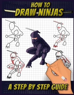 How To Draw Ninjas: A Step by Step Guide Ninjitsu Bansenshūkai themed Drawing Book For Adults, Teens, and Kids by Press, Sketchpert