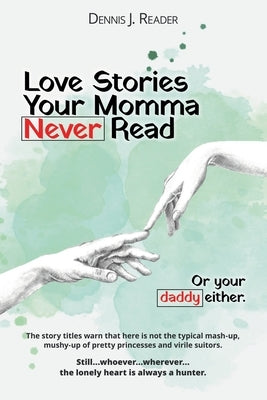 Love Stories Your Momma Never Read by Reader, Dennis J.