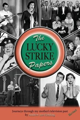 The Lucky Strike Papers: Journeys Through My Mother's Television Past (revised edition) by Fielding, Andrew Lee