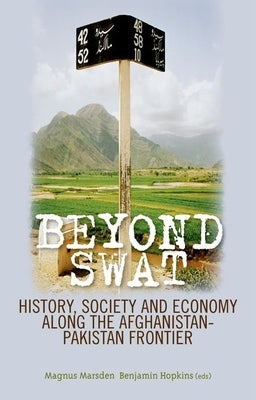Beyond Swat: History, Society and Economy Along the Afghanistan-Pakistan Frontier by Marsden, Magnus