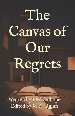 The Canvas of Our Regrets by Quinn, M. a.
