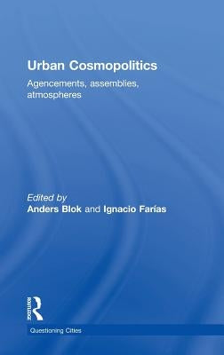 Urban Cosmopolitics: Agencements, assemblies, atmospheres by Blok, Anders
