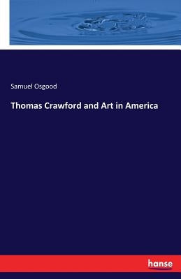 Thomas Crawford and Art in America by Osgood, Samuel