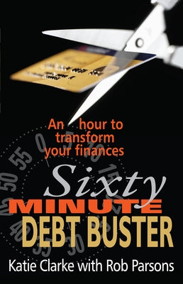 Sixty Minute Debt Buster: An Hour to Transform Your Finances by Clarke, Katie