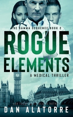 Rogue Elements: The Gamma Sequence Book 2 by Alatorre, Dan