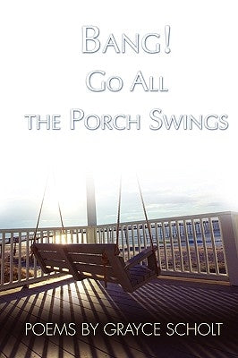 Bang! Go All the Porch Swings by Scholt, Grayce