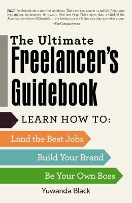 The Ultimate Freelancer's Guidebook: Learn How to Land the Best Jobs, Build Your Brand, and Be Your Own Boss by Black, Yuwanda