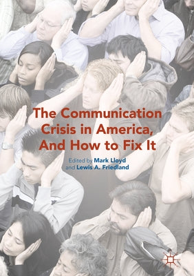 The Communication Crisis in America, and How to Fix It by Lloyd, Mark