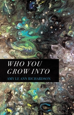 Who You Grow Into by Richardson, Amy Le Ann
