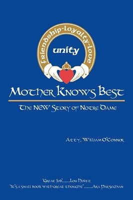 Mother Knows Best - The New Story of Notre Dame: The New Story of Notre Dame by O'Connor, Atty William