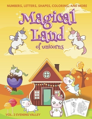 Magical Land of Unicorns - Numbers, Letters, Shapes, Coloring, and More - Vol. 3 Evening Valley by Publishing, Purple Elephant