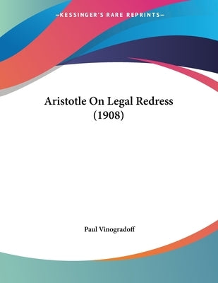 Aristotle On Legal Redress (1908) by Vinogradoff, Paul