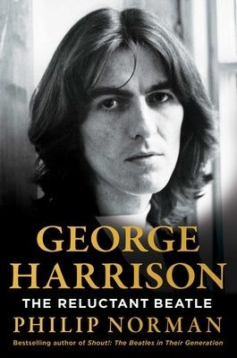 George Harrison: The Reluctant Beatle by Norman, Philip